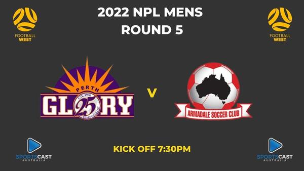 2022 NPL Mens - Round 5- Perth Glory v Armadale Soccer Club